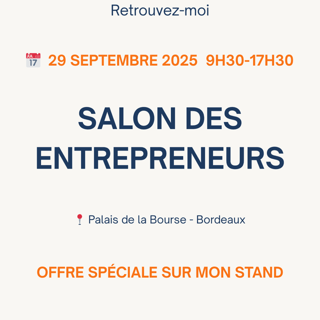 Retrouvez-moi le 29 septembre 2025 de 9h30 à 17h30 pour le Salon des Entrepreneurs au Palais de la Bourse. Une offre spéciale vous attend sur mon stand.